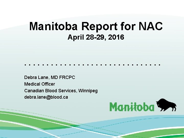 Manitoba Report for NAC April 28 -29, 2016. . . . Debra Lane, MD