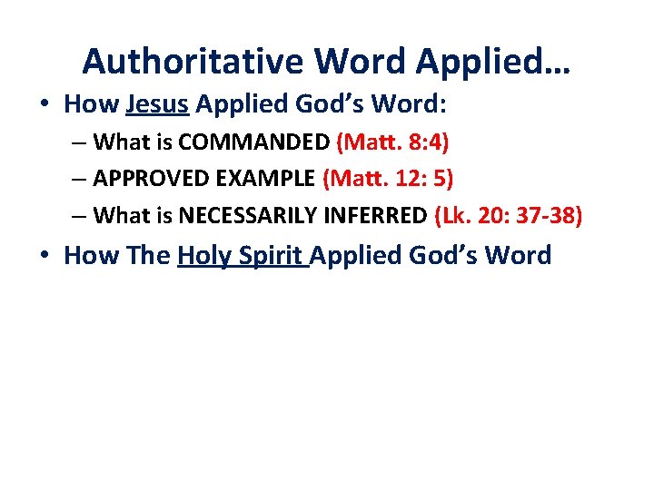 Authoritative Word Applied… • How Jesus Applied God’s Word: – What is COMMANDED (Matt.