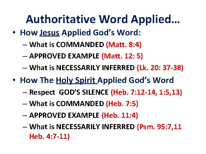 Authoritative Word Applied… • How Jesus Applied God’s Word: – What is COMMANDED (Matt.