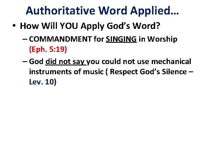 Authoritative Word Applied… • How Will YOU Apply God’s Word? – COMMANDMENT for SINGING