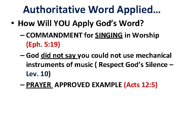 Authoritative Word Applied… • How Will YOU Apply God’s Word? – COMMANDMENT for SINGING