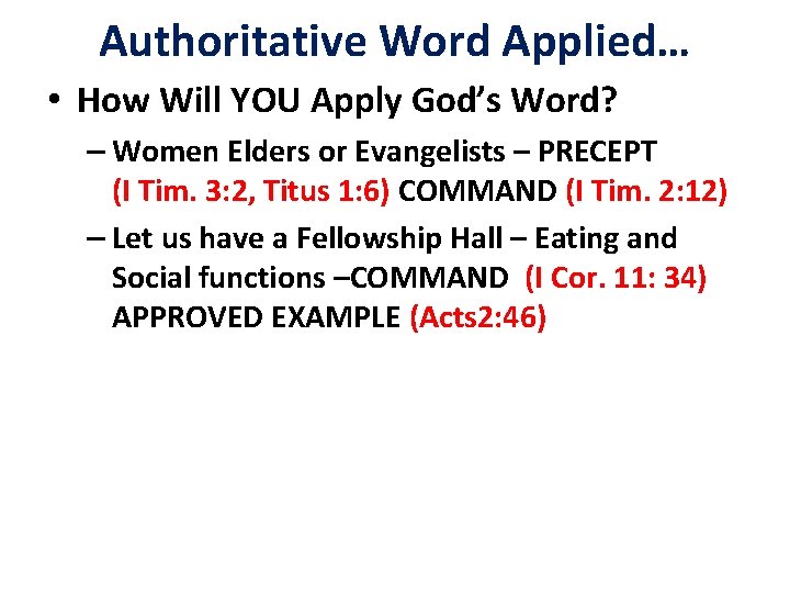 Authoritative Word Applied… • How Will YOU Apply God’s Word? – Women Elders or