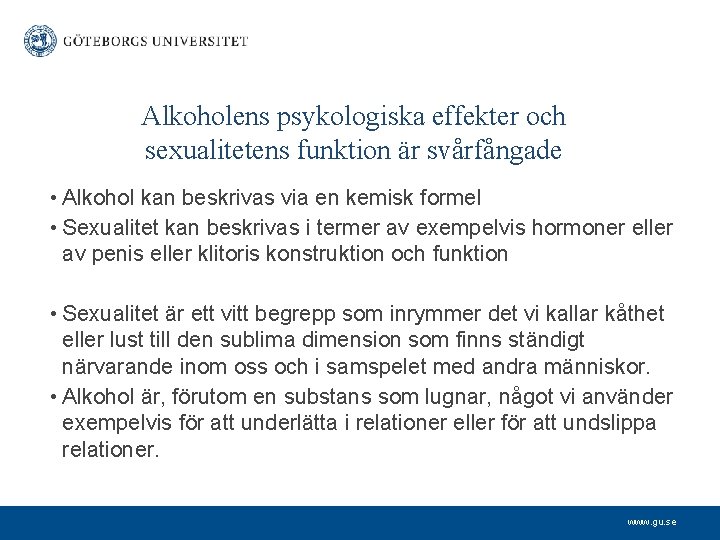 Alkoholens psykologiska effekter och sexualitetens funktion är svårfångade • Alkohol kan beskrivas via en