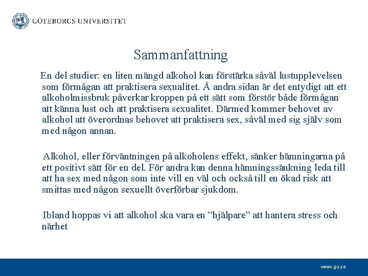 Sammanfattning En del studier: en liten mängd alkohol kan förstärka såväl lustupplevelsen som förmågan