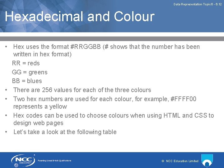 Data Representation Topic 6 - 6. 12 Hexadecimal and Colour • Hex uses the