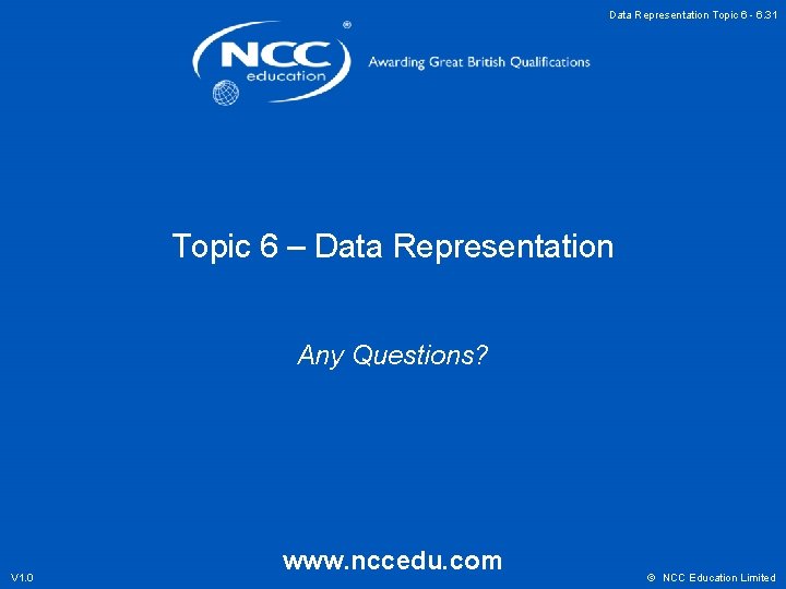 Data Representation Topic 6 - 6. 31 Topic 6 – Data Representation Any Questions?