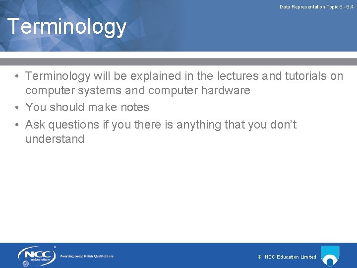 Data Representation Topic 6 - 6. 4 Terminology • Terminology will be explained in