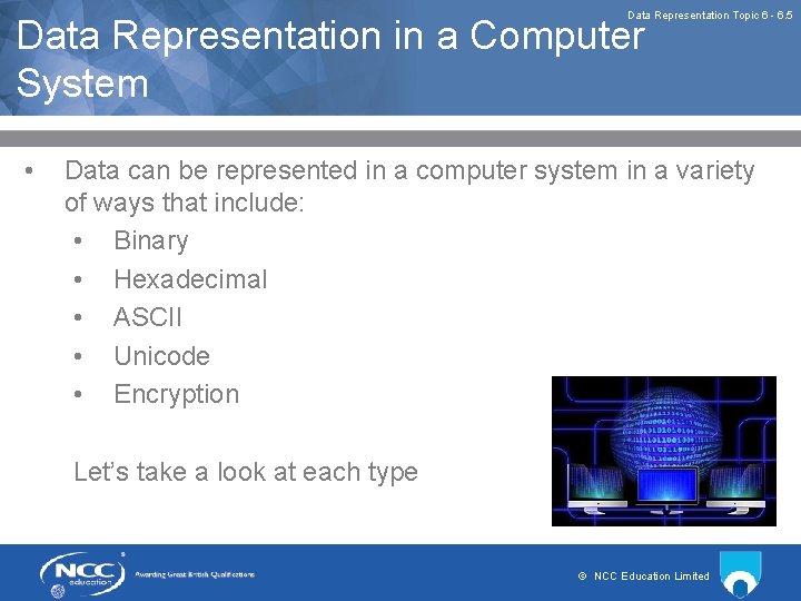 Data Representation Topic 6 - 6. 5 Data Representation in a Computer System •