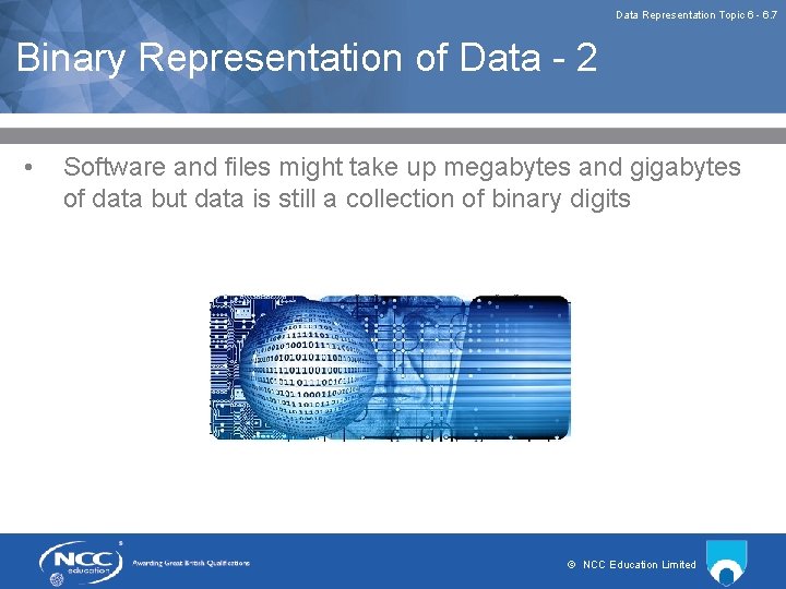 Data Representation Topic 6 - 6. 7 Binary Representation of Data - 2 •