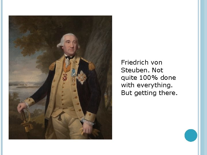 Friedrich von Steuben. Not quite 100% done with everything. But getting there. 