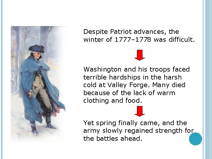 Despite Patriot advances, the winter of 1777– 1778 was difficult. Washington and his troops