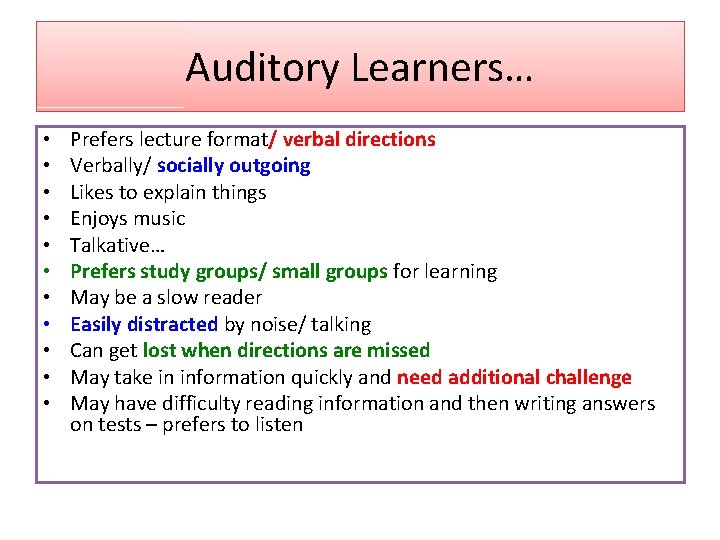 Auditory Learners… • • • Prefers lecture format/ verbal directions Verbally/ socially outgoing Likes Auditory Learners… • • • Prefers lecture format/ verbal directions Verbally/ socially outgoing Likes