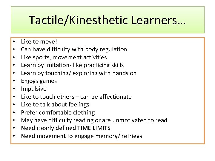 Tactile/Kinesthetic Learners… • • • • Like to move! Can have difficulty with body Tactile/Kinesthetic Learners… • • • • Like to move! Can have difficulty with body