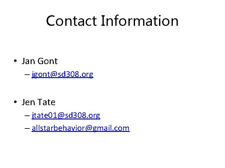 Contact Information • Jan Gont – jgont@sd 308. org • Jen Tate – jtate Contact Information • Jan Gont – jgont@sd 308. org • Jen Tate – jtate
