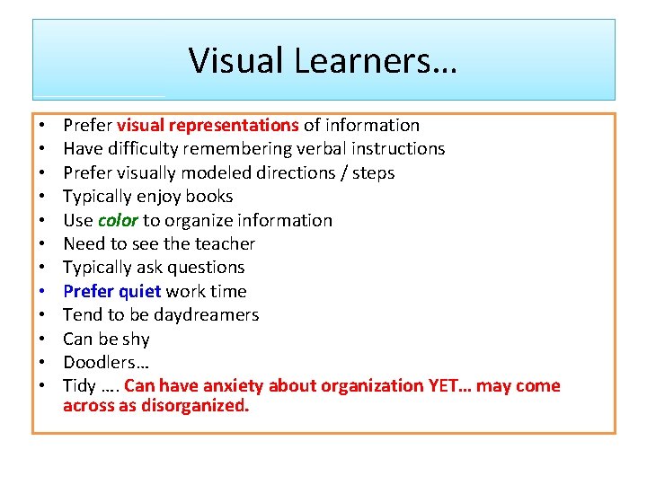 Visual Learners… • • • Prefer visual representations of information Have difficulty remembering verbal Visual Learners… • • • Prefer visual representations of information Have difficulty remembering verbal