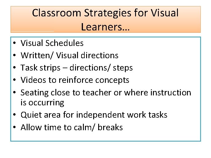 Classroom Strategies for Visual Learners… Visual Schedules Written/ Visual directions Task strips – directions/ Classroom Strategies for Visual Learners… Visual Schedules Written/ Visual directions Task strips – directions/