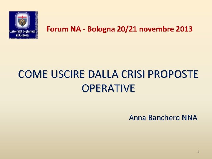 Forum NA - Bologna 20/21 novembre 2013 COME USCIRE DALLA CRISI PROPOSTE OPERATIVE Anna