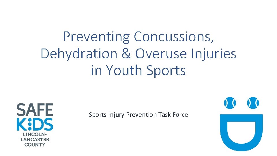 Preventing Concussions, Dehydration & Overuse Injuries in Youth Sports Injury Prevention Task Force 