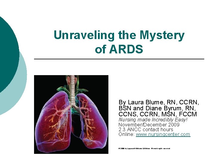 Unraveling the Mystery of ARDS By Laura Blume, RN, CCRN, BSN and Diane Byrum,