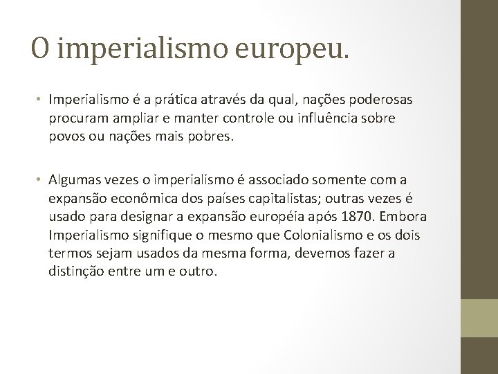 O imperialismo europeu. • Imperialismo é a prática através da qual, nações poderosas procuram