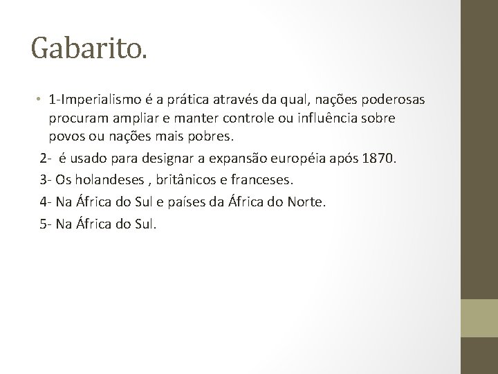 Gabarito. • 1 -Imperialismo é a prática através da qual, nações poderosas procuram ampliar