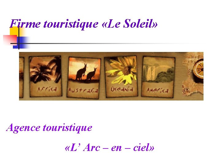 Firme touristique «Le Soleil» Agence touristique «L’ Arc – en – ciel» 