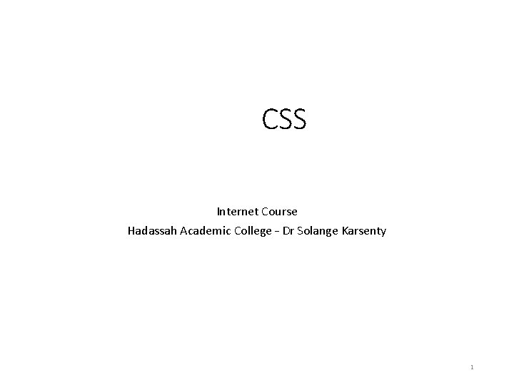 CSS Internet Course Hadassah Academic College – Dr Solange Karsenty 1 