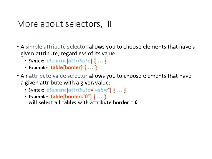 More about selectors, III • A simple attribute selector allows you to choose elements