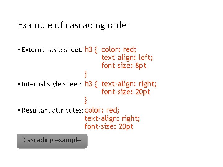 Example of cascading order • External style sheet: h 3 { color: red; text-align: