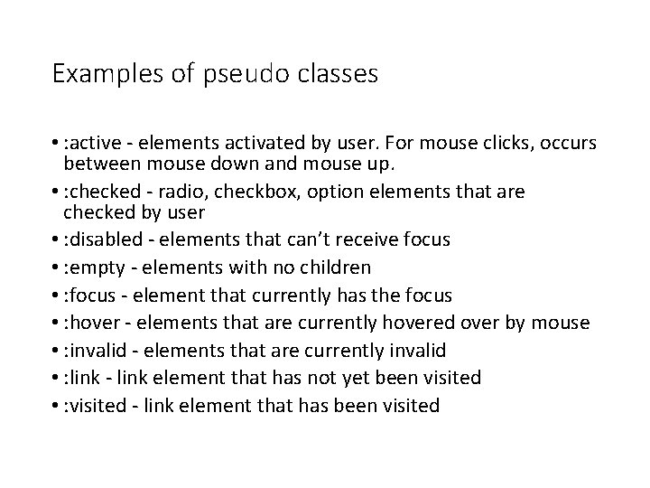 Examples of pseudo classes • : active - elements activated by user. For mouse