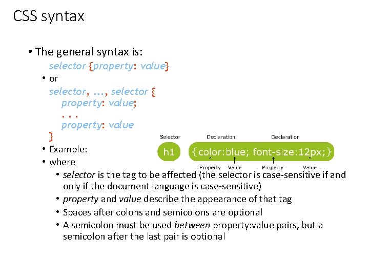 CSS syntax • The general syntax is: selector {property: value} • or selector, .