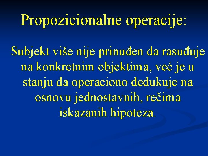 Propozicionalne operacije: Subjekt više nije prinuđen da rasuđuje na konkretnim objektima, već je u