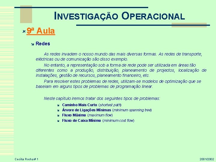 INVESTIGAÇÃO OPERACIONAL û 9ª î Aula Redes As redes invadem o nosso mundo das