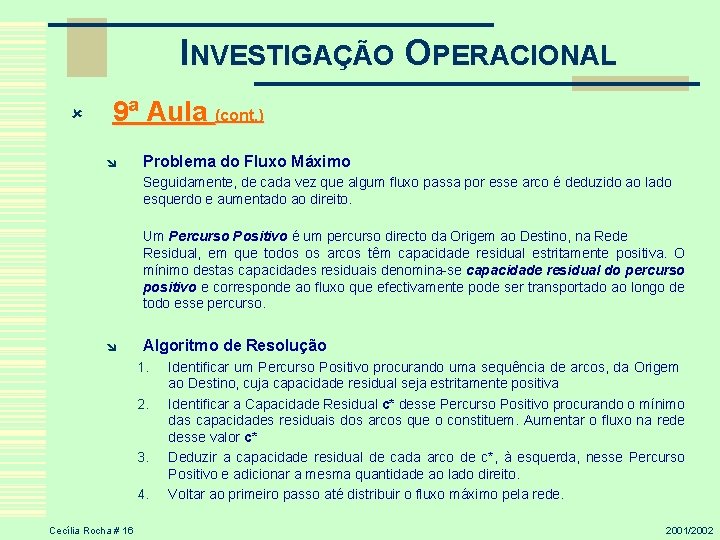 INVESTIGAÇÃO OPERACIONAL û 9ª Aula (cont. ) î Problema do Fluxo Máximo Seguidamente, de