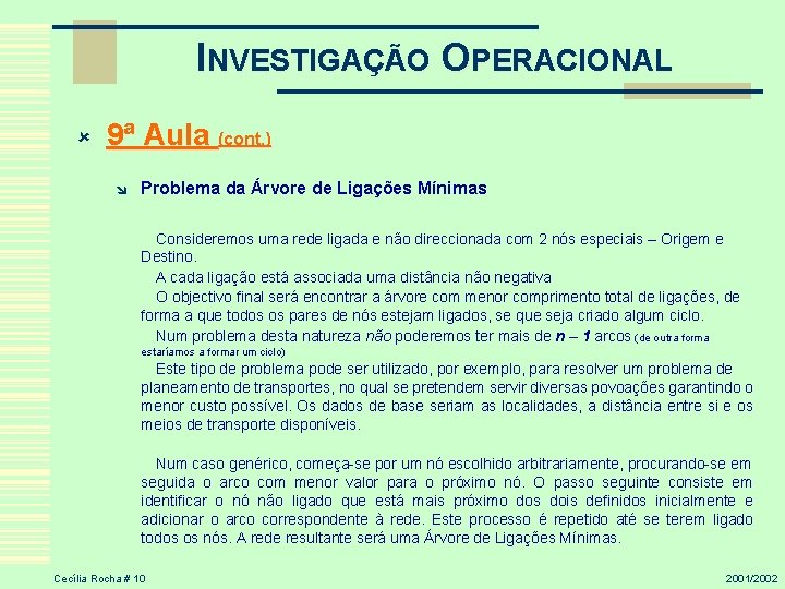 INVESTIGAÇÃO OPERACIONAL û 9ª Aula (cont. ) î Problema da Árvore de Ligações Mínimas