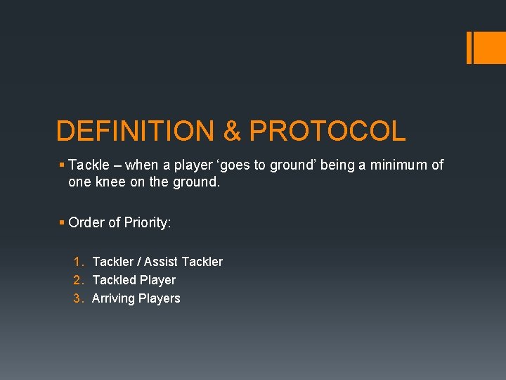 DEFINITION & PROTOCOL § Tackle – when a player ‘goes to ground’ being a