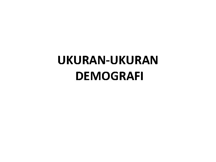 UKURAN-UKURAN DEMOGRAFI 