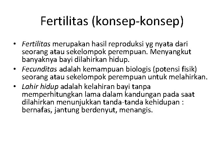 Fertilitas (konsep-konsep) • Fertilitas merupakan hasil reproduksi yg nyata dari seorang atau sekelompok perempuan.