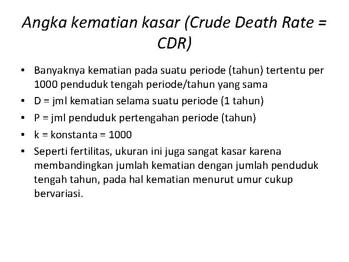 Angka kematian kasar (Crude Death Rate = CDR) • Banyaknya kematian pada suatu periode