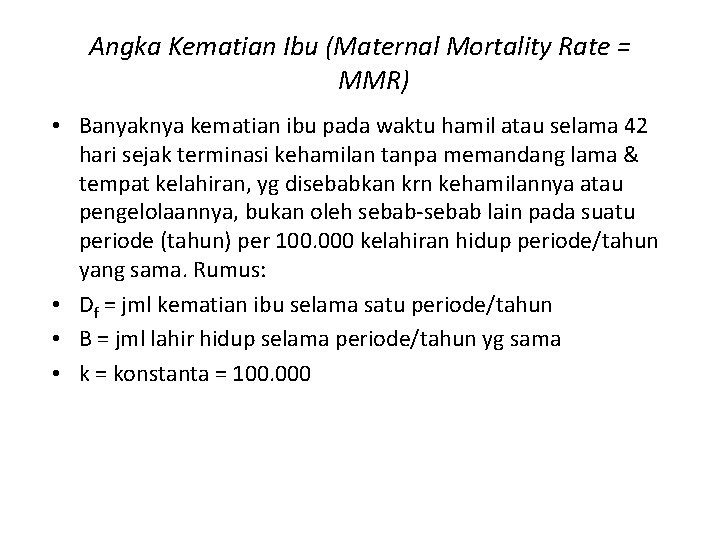 Angka Kematian Ibu (Maternal Mortality Rate = MMR) • Banyaknya kematian ibu pada waktu