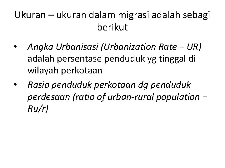 Ukuran – ukuran dalam migrasi adalah sebagi berikut • • Angka Urbanisasi (Urbanization Rate