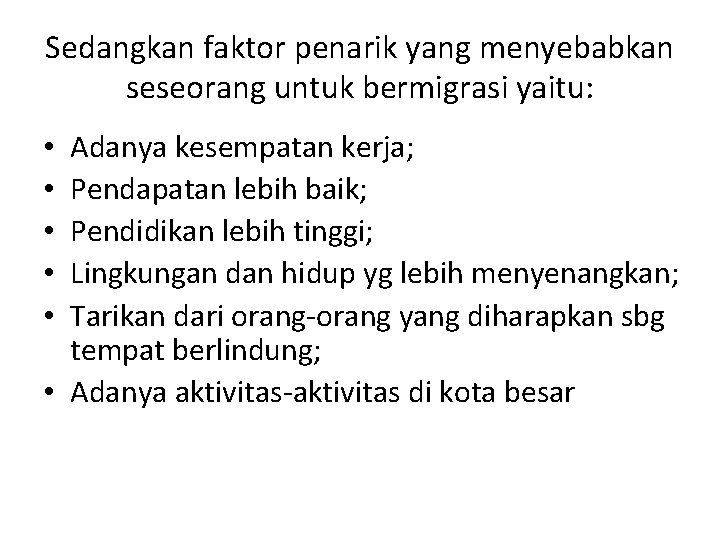 Sedangkan faktor penarik yang menyebabkan seseorang untuk bermigrasi yaitu: Adanya kesempatan kerja; Pendapatan lebih