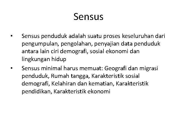 Sensus • • Sensus penduduk adalah suatu proses keseluruhan dari pengumpulan, pengolahan, penyajian data