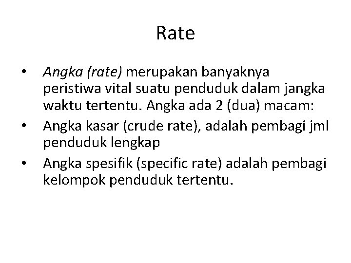 Rate • • • Angka (rate) merupakan banyaknya peristiwa vital suatu penduduk dalam jangka