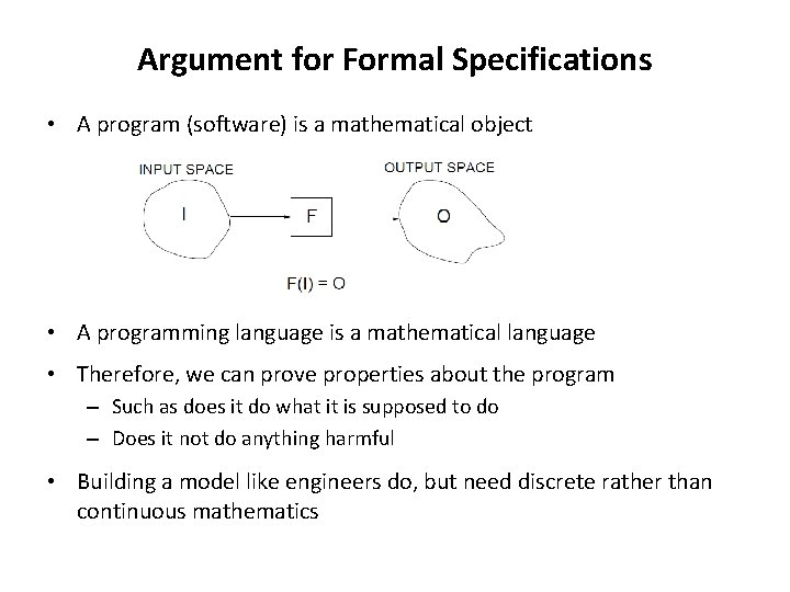 Argument for Formal Specifications • A program (software) is a mathematical object • A