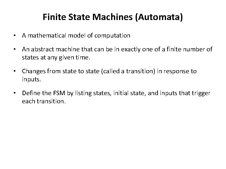 Finite State Machines (Automata) • A mathematical model of computation • An abstract machine