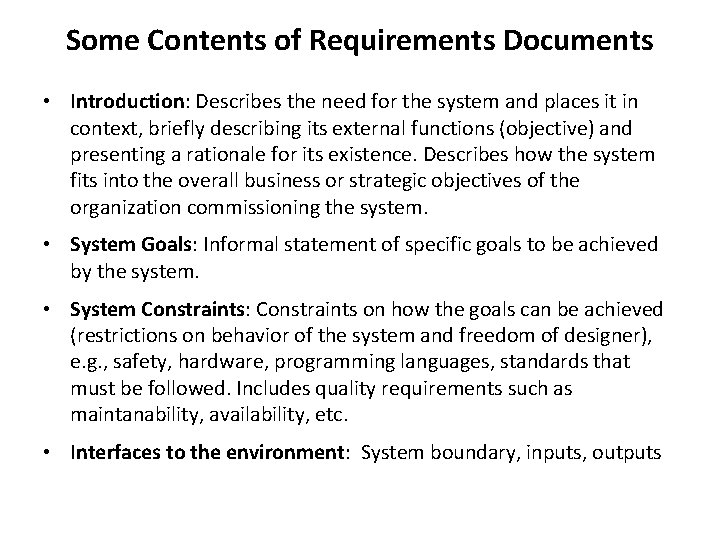 Some Contents of Requirements Documents • Introduction: Describes the need for the system and