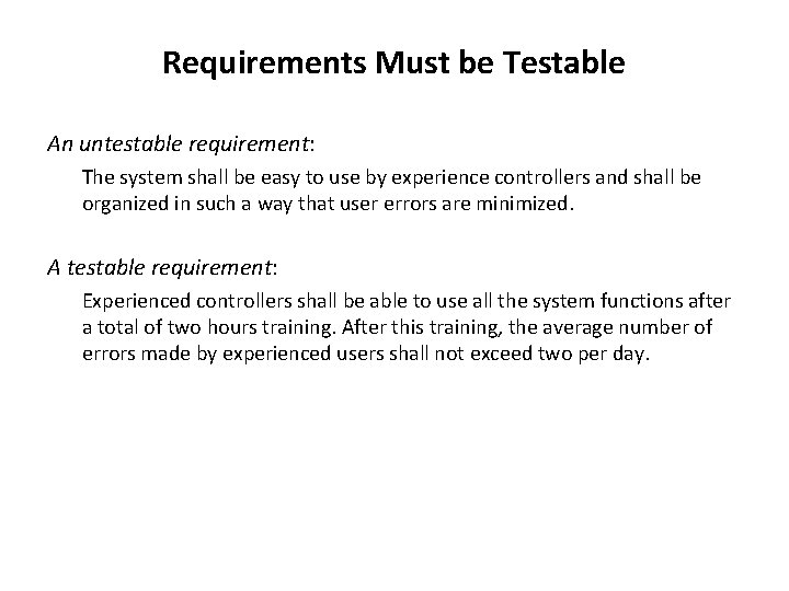 Requirements Must be Testable An untestable requirement: The system shall be easy to use