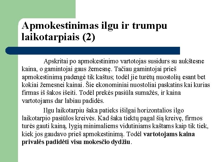 Apmokestinimas ilgu ir trumpu laikotarpiais (2) Apskritai po apmokestinimo vartotojas susidurs su aukštesne kaina,