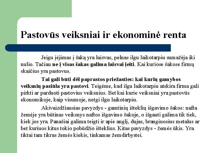 Pastovūs veiksniai ir ekonominė renta Jeigu įėjimas į šaką yra laisvas, pelnas ilgu laikotarpiu